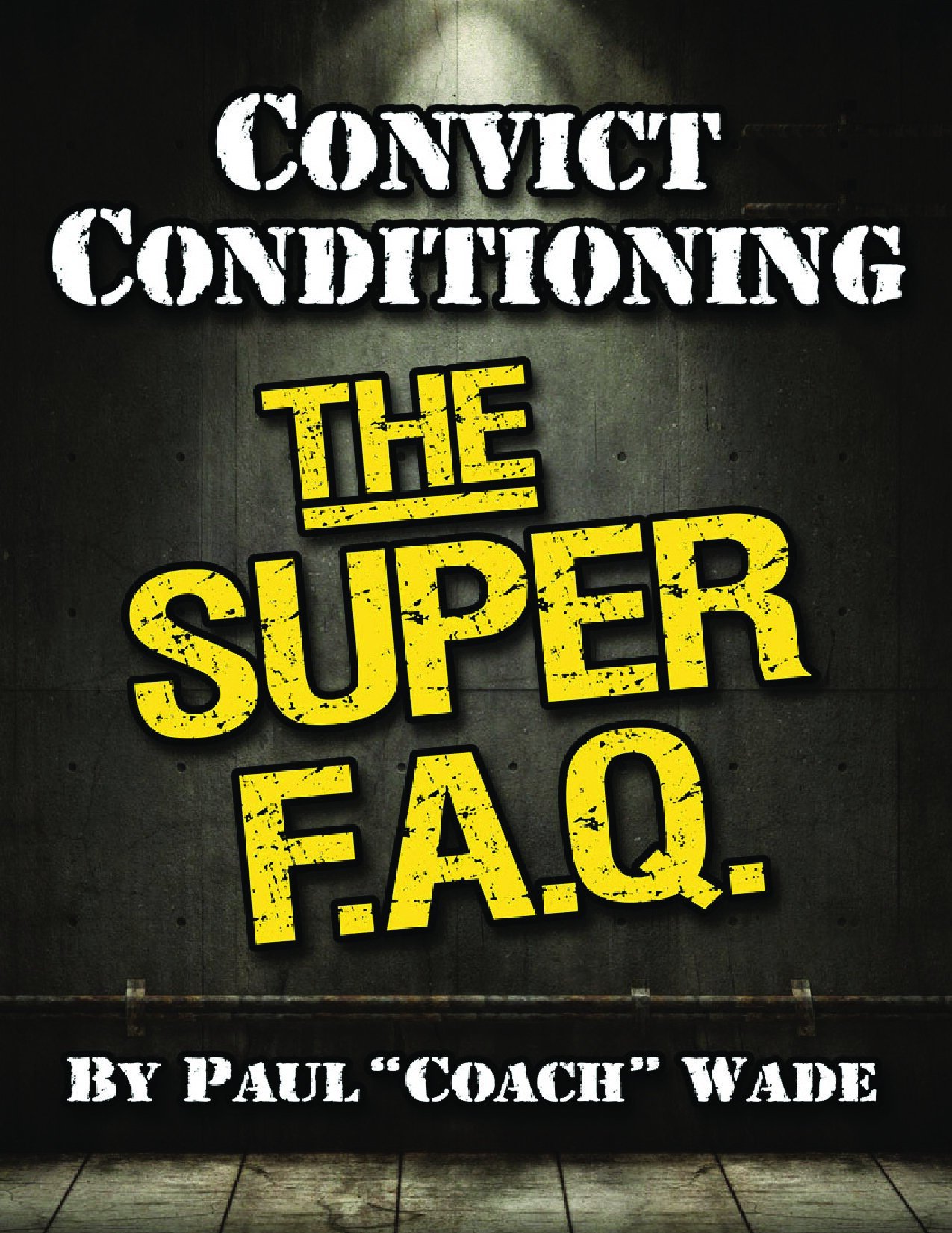 Convict Conditioning: The Super F.A.Q.