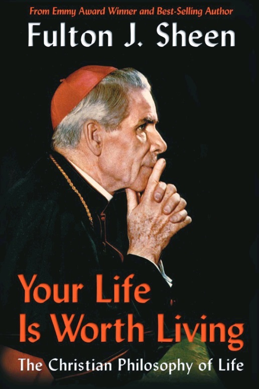 Your Life Is Worth Living The Christian Philosophy of Life (Fulton J. Sheen) (Z-Library)