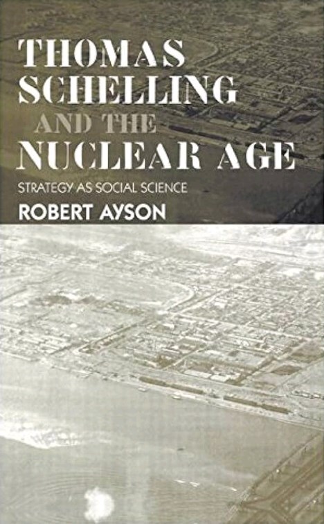 Thomas Schelling and the Nuclear Age: Strategy as Social Science