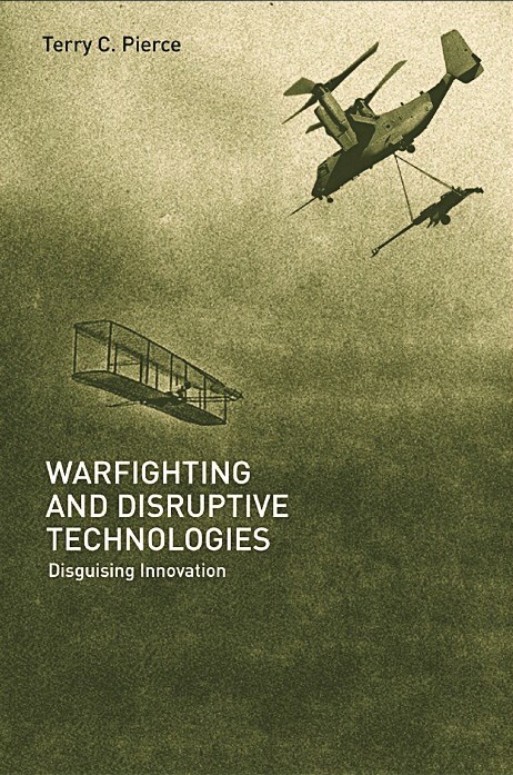 Warfighting and Disruptive Technologies: Disguising Innovation