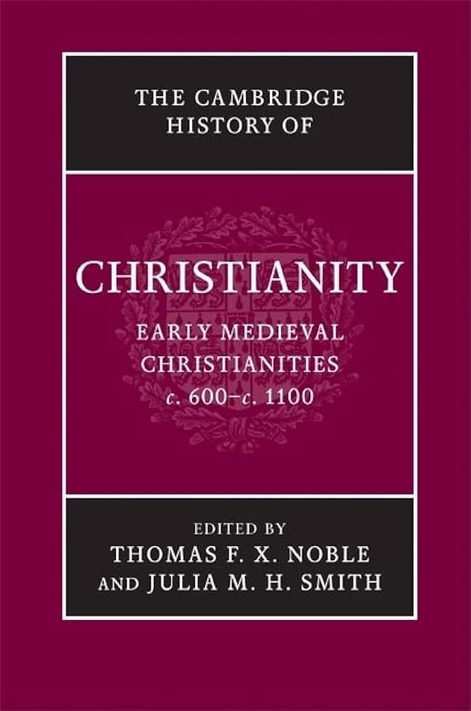 The Cambridge History of Christianity - Volume 3: Early Medieval Christianities c. 600–c. 1100
