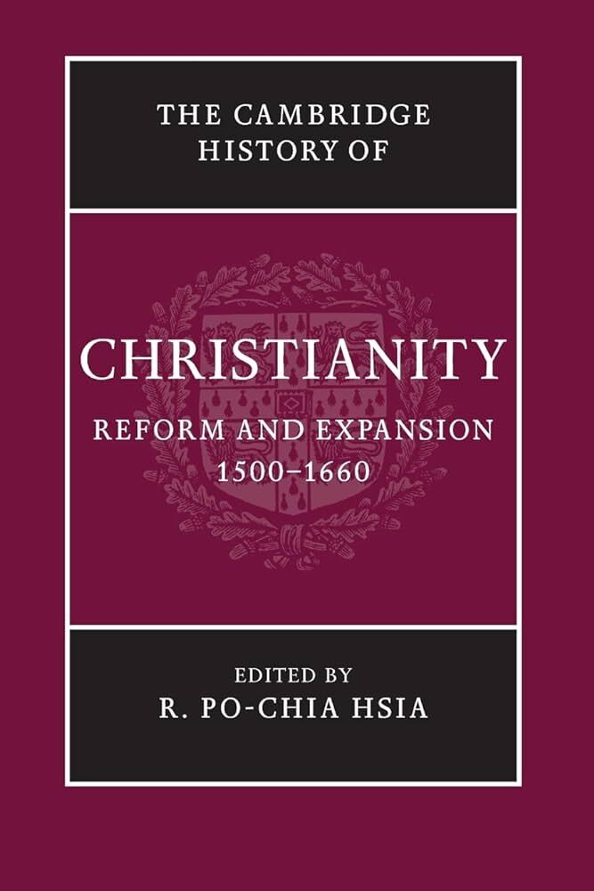The Cambridge History of Christianity - Volume 6: Reform and Expansion 1500-1660