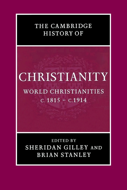 The Cambridge History of Christianity - Volume 8: World Christianities c. 1815-c. 1914