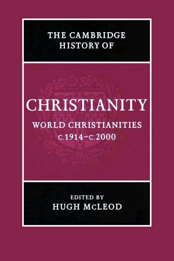 The Cambridge History of Christianity - Volume 9: World Christianities c.1914-c.2000