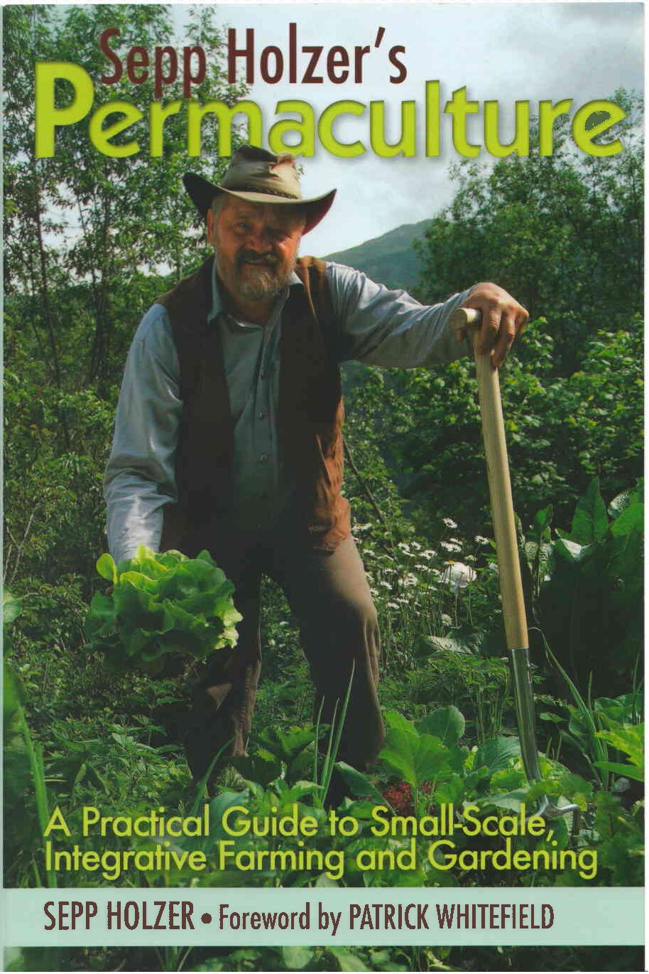 Holzer, Sepp; Permaculture; A Practical Guide to Small-Scale, Integrative Farming and Gardening