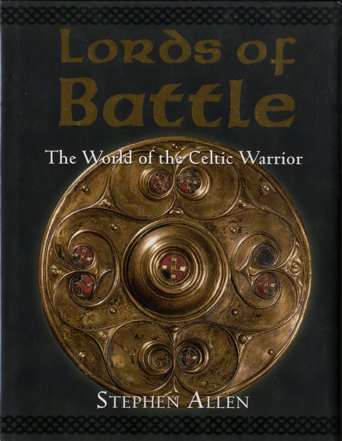 Allen, Stephen; Lords Of Battle - The World Of The Celtic Warrior