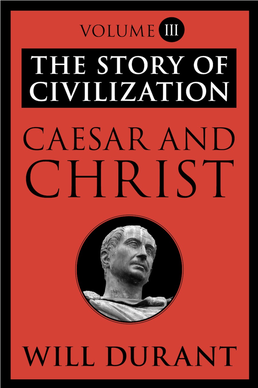 The Story of Civilization: Volume III: Caesar and Christ