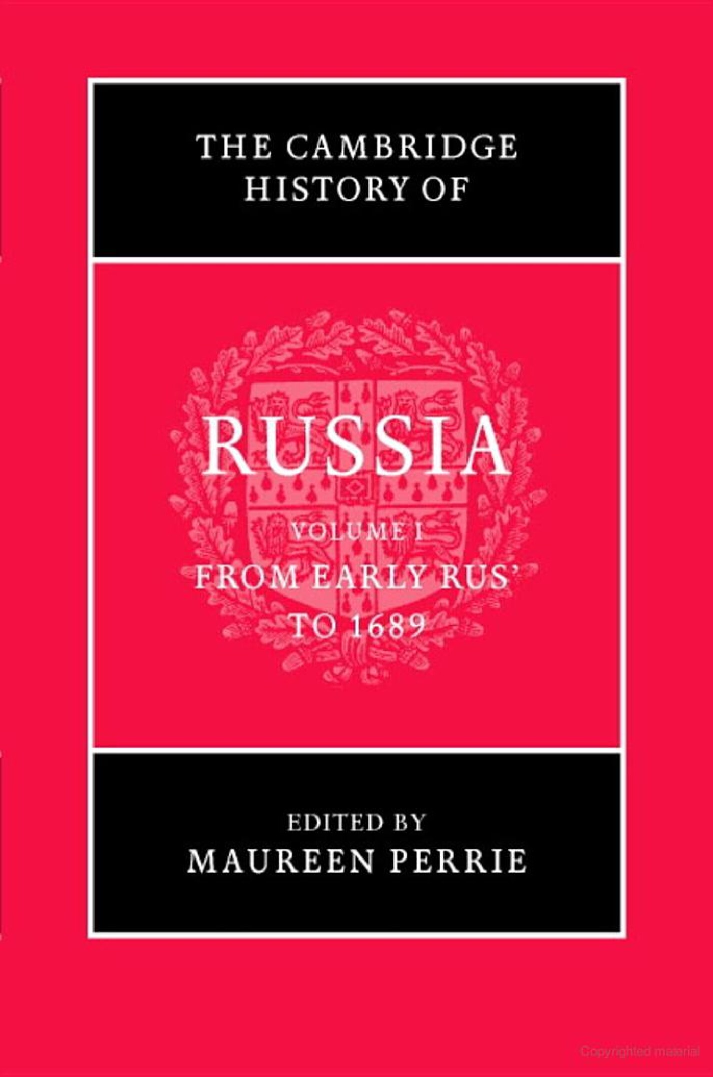 THE CAMBRIDGE HISTORY OF RUSSIA, Volume I - From Early Rus’ to 1689