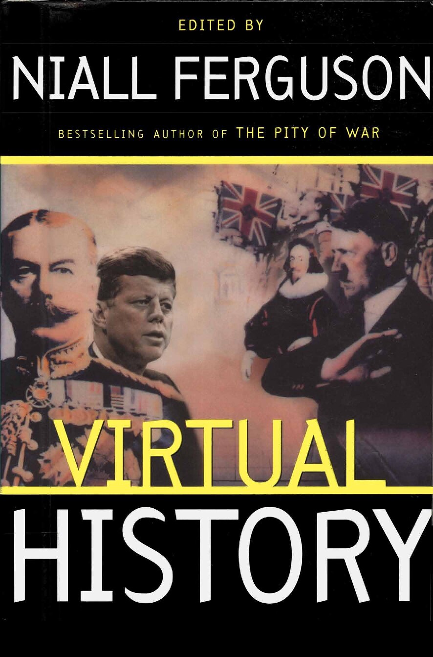 Virtual History: Alternatives and Counterfactuals (Basic Books; 1999)