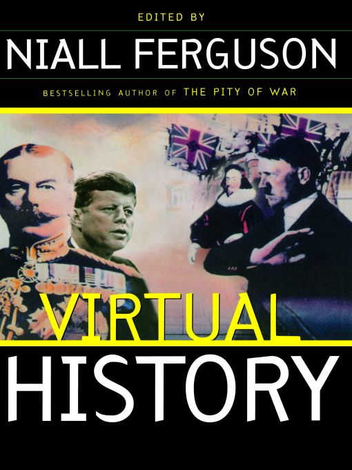 Virtual History: Alternatives and Counterfactuals