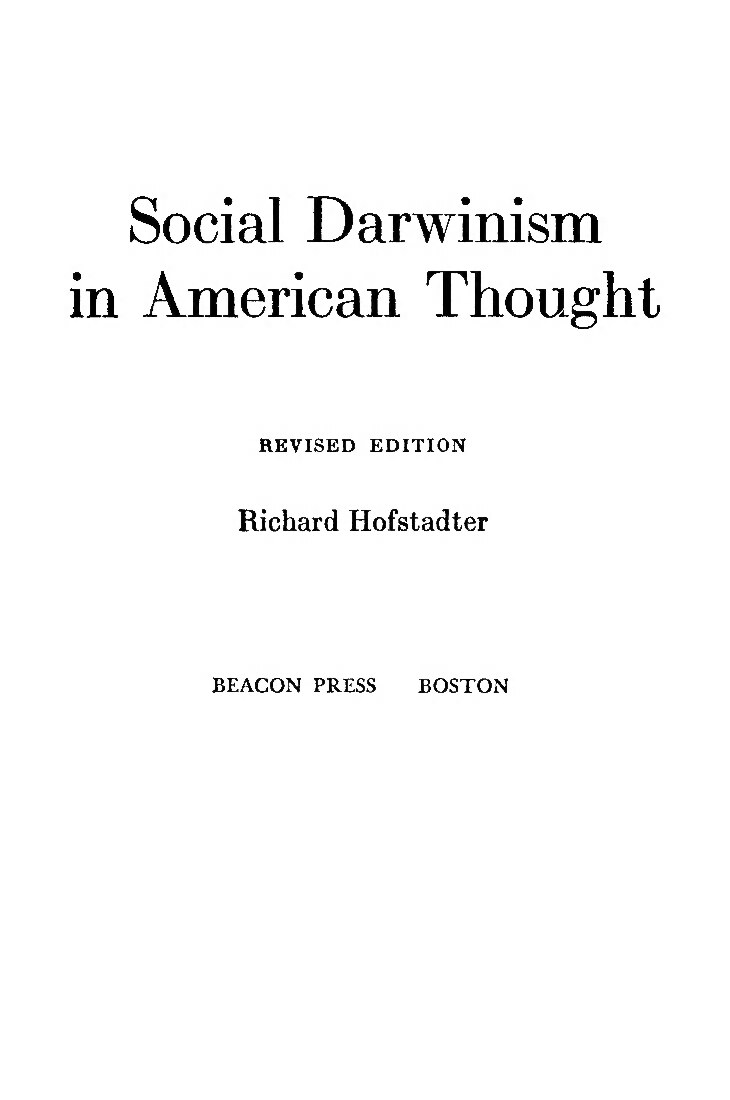 Richard Hofstadter Social Darwinism In American Thought ( 1992, Beacon Press)