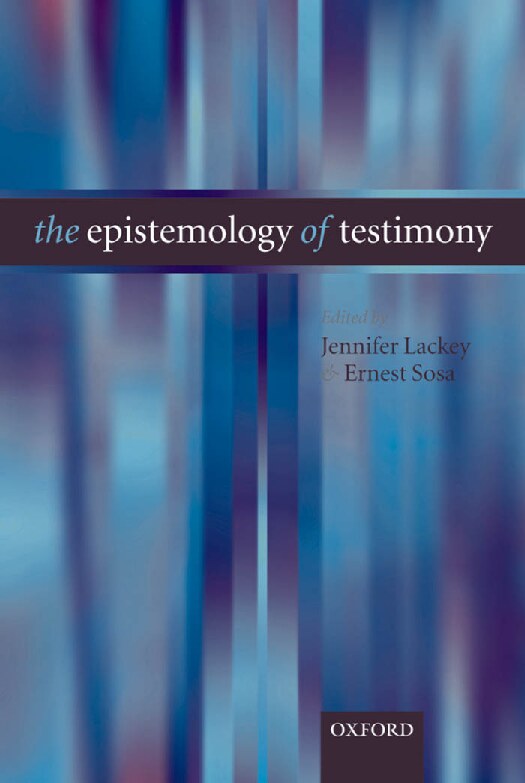 Jennifer Lackey, Ernest Sosa (Eds.)-The Epistemology of Testimony-Oxford University Press (2006)