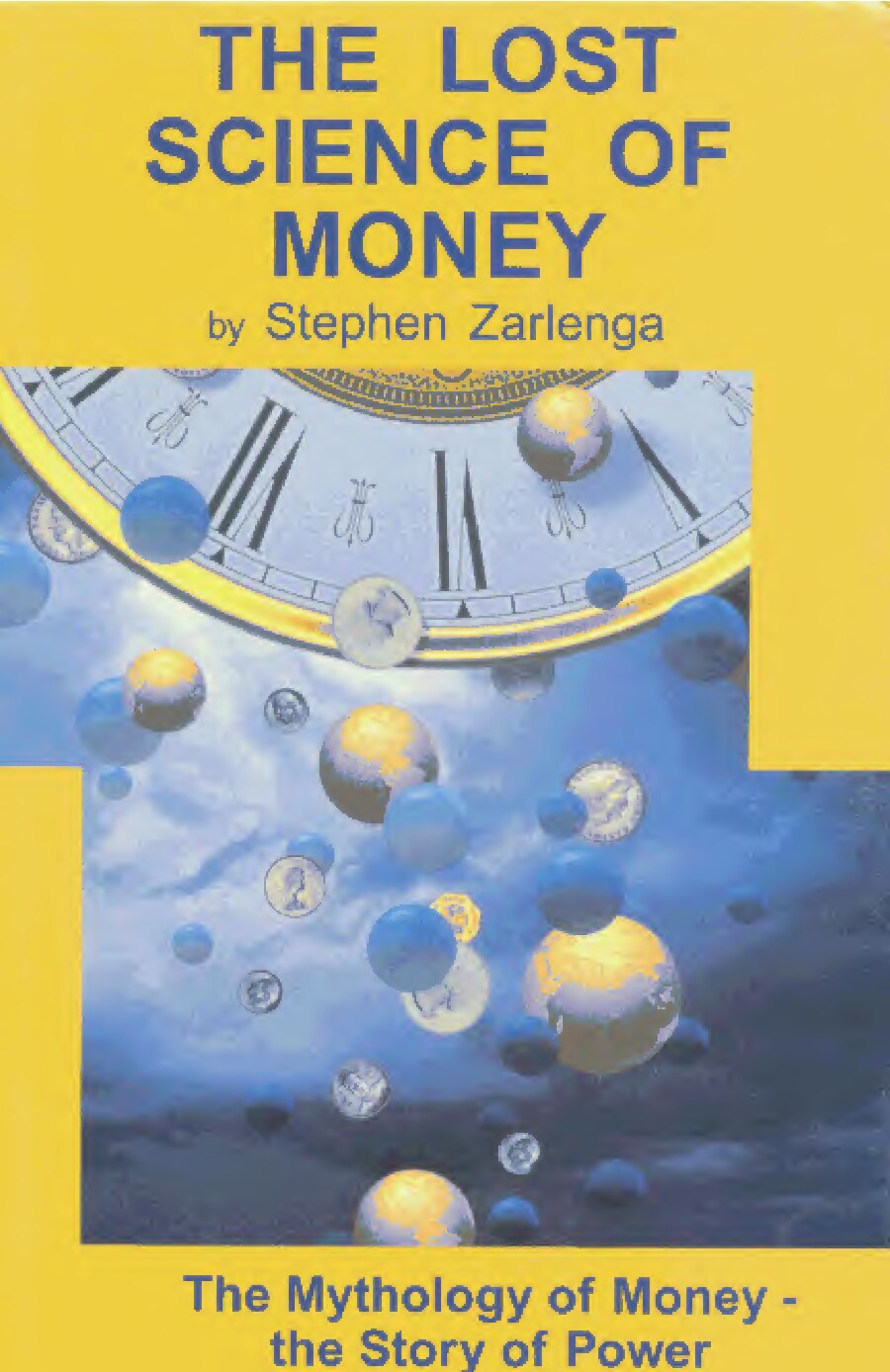 The Lost Science Of Money; The Mythology Of Money And Story Of Power ( 2002) - Stephen Zarlenga