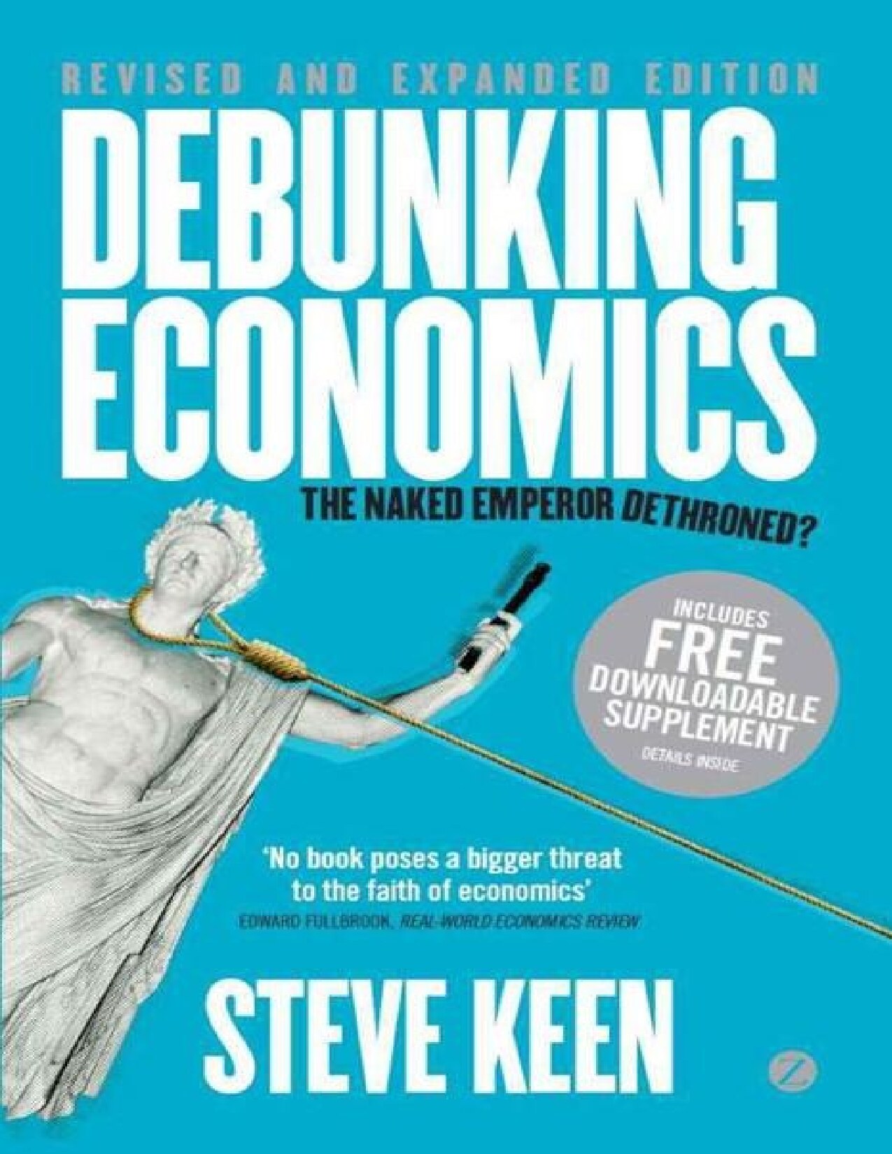 Debunking Economics - Revised and Expanded Edition: The Naked Emperor Dethroned?