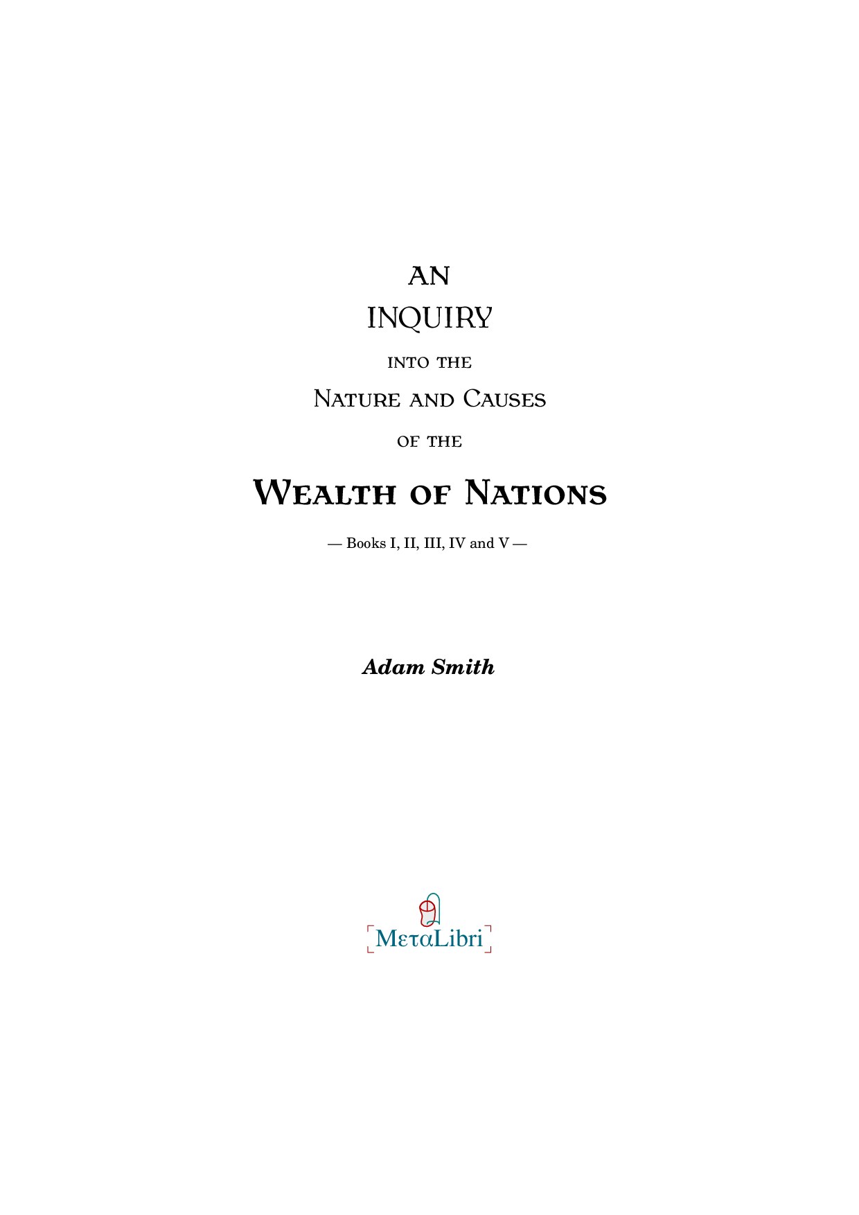 An Inquiry into the Nature ands Causes of the Wealth of Nations