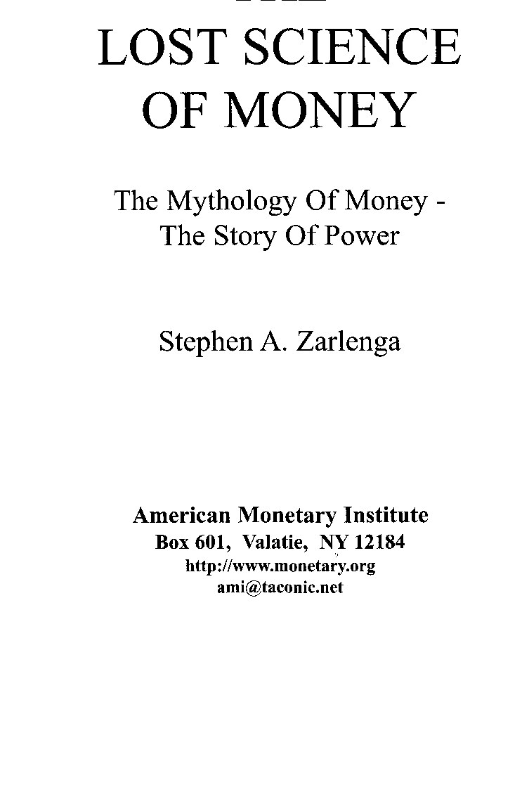 Zarlenga, Steven A.; Lost Science of Money - The Mythology of Money; The Story of Power
