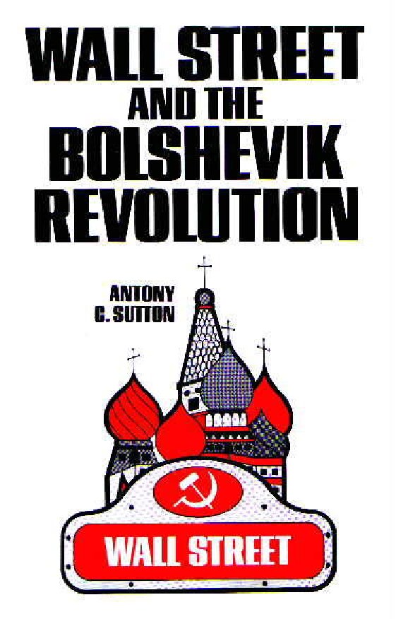 Sutton, Anthony C.; Wall Street and the Bolshevik Revolution