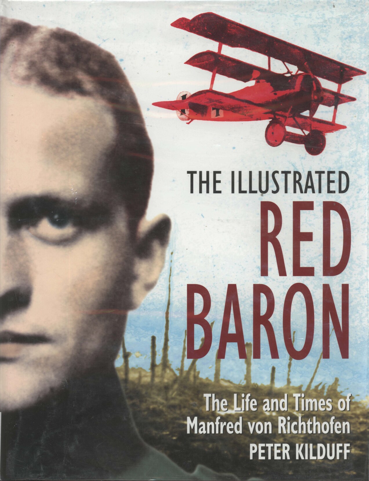 The Illustrated Red Baron - The Life and Times of Manfred von Richthofen
