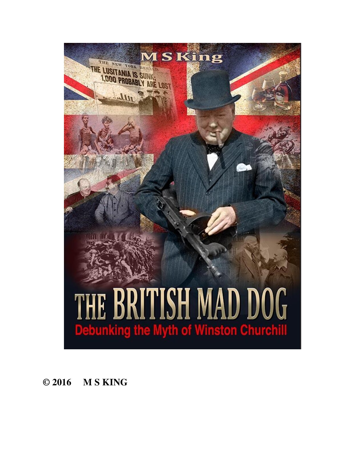 King, Mike S.; The British Mad Dog - Debunking the Myth of Winston Churchill