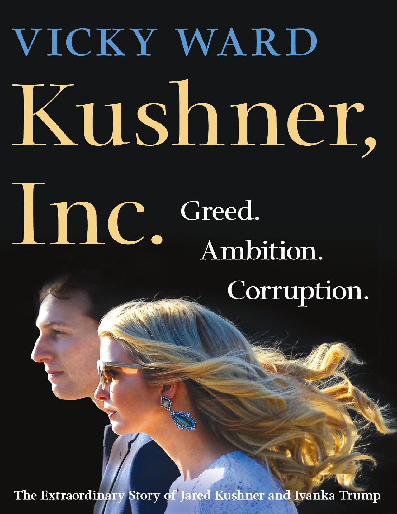 Kushner, Inc. : Greed. Ambition. Corruption. the Extraordinary Story of Jared Kushner and Ivanka Trump (9781250185952)