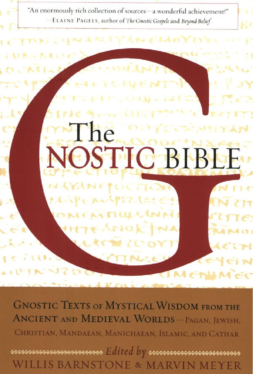 The Gnostic Bible: Gnostic Texts of Mystical Wisdom form the Ancient and Medieval Worlds