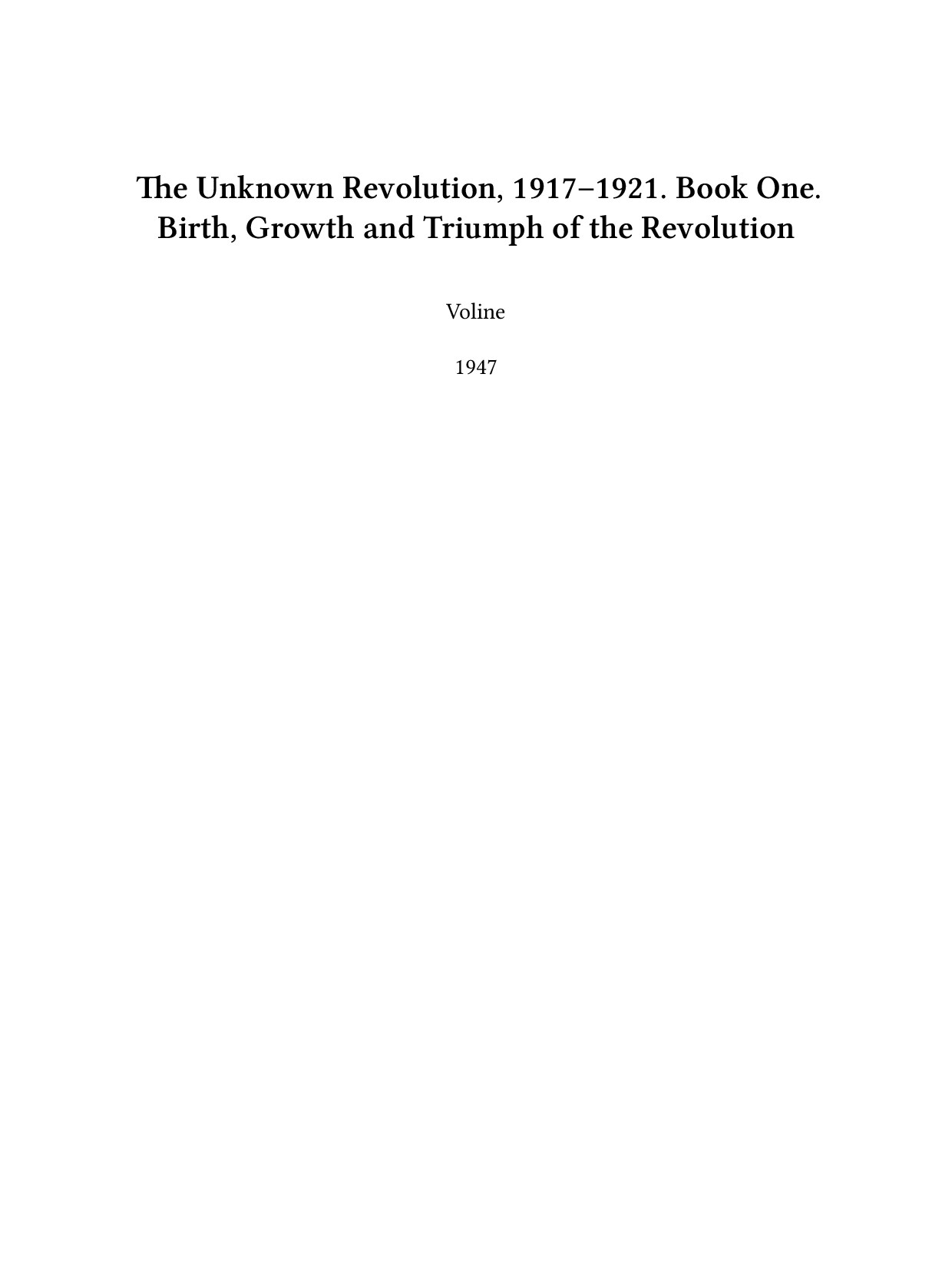 Unknown Revolution, 1917–1921. Book One. Birth, Growth and Triumph of the Revolution