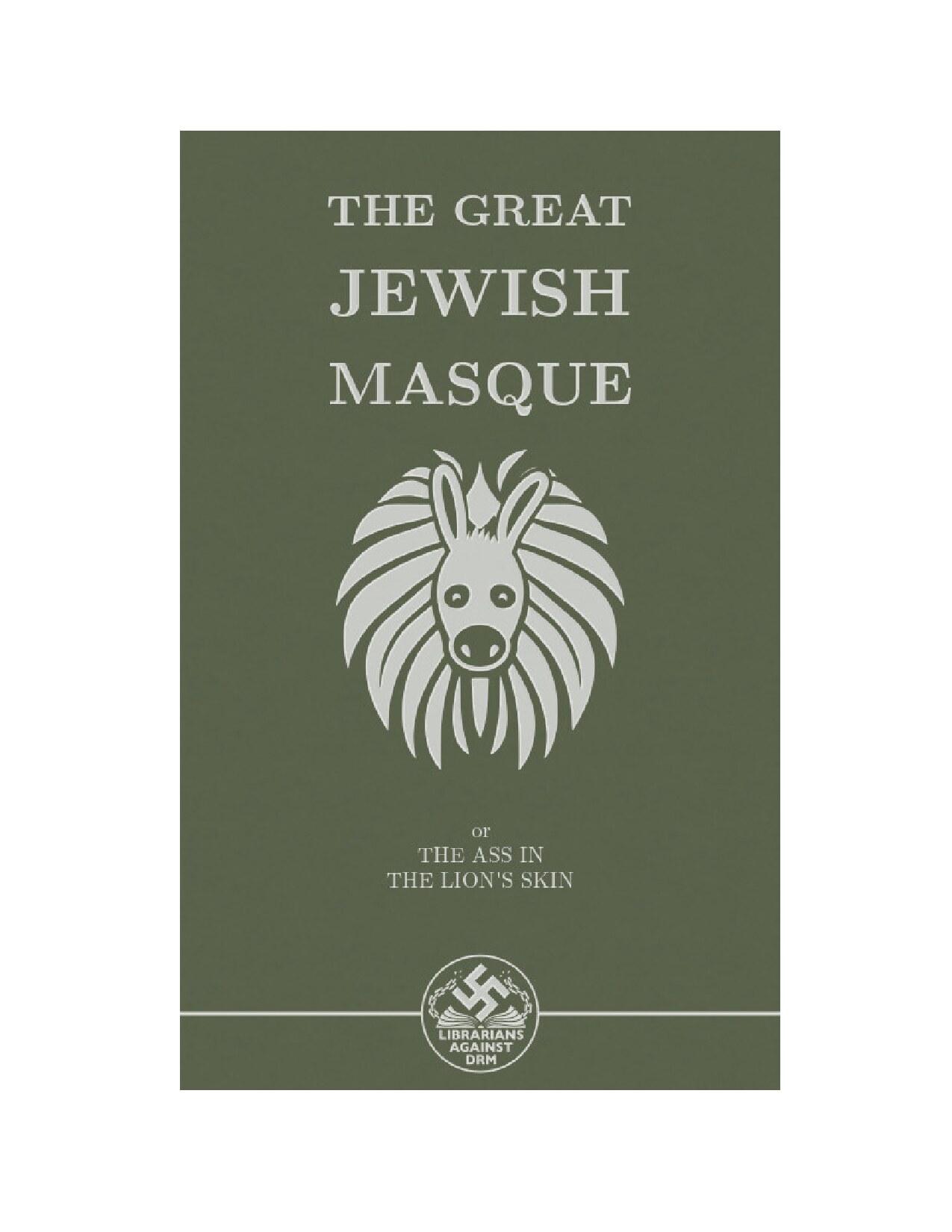 The Great Jewish Masque : or The Ass In The Lion's Skin