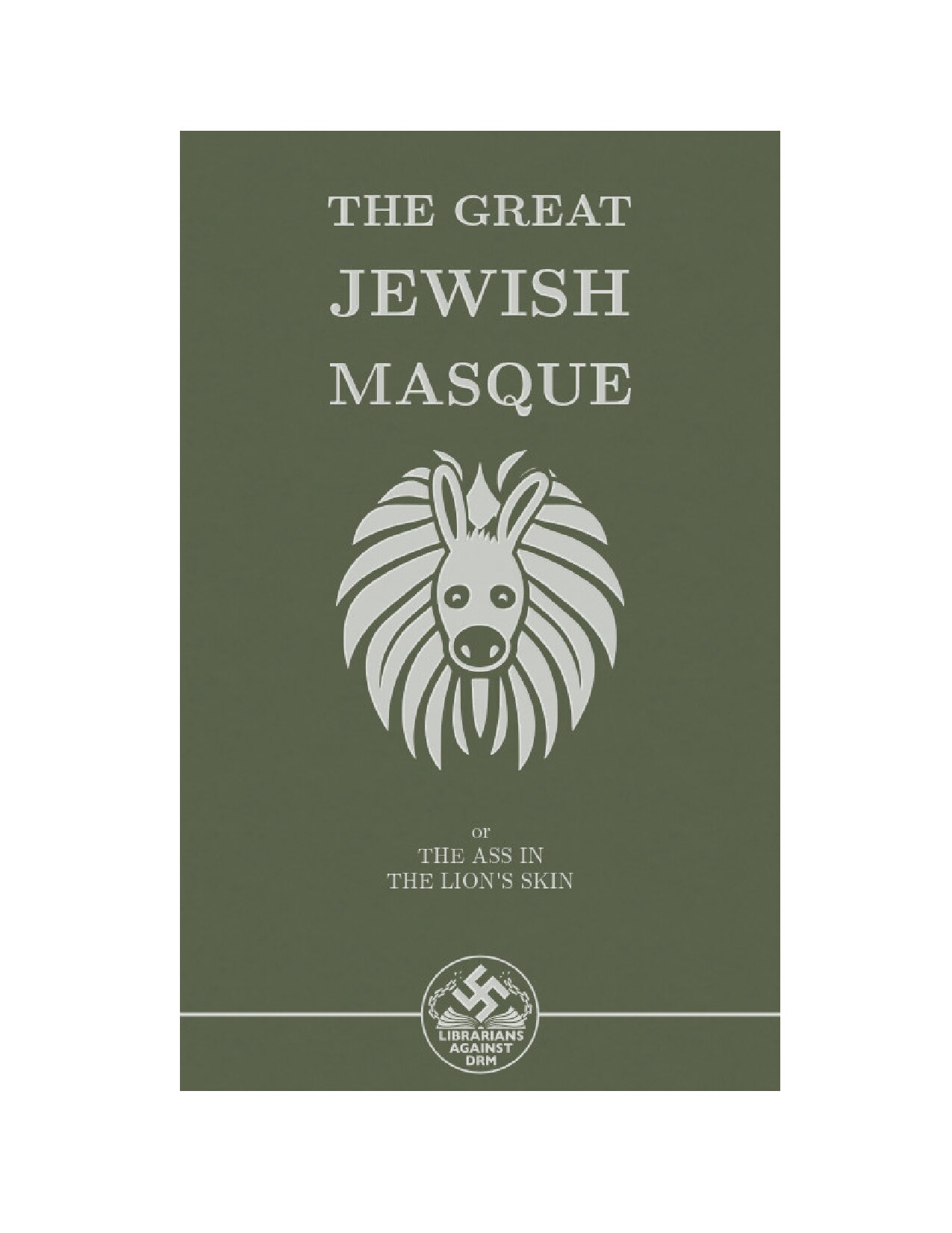 The Great Jewish Masque : or The Ass In The Lion's Skin