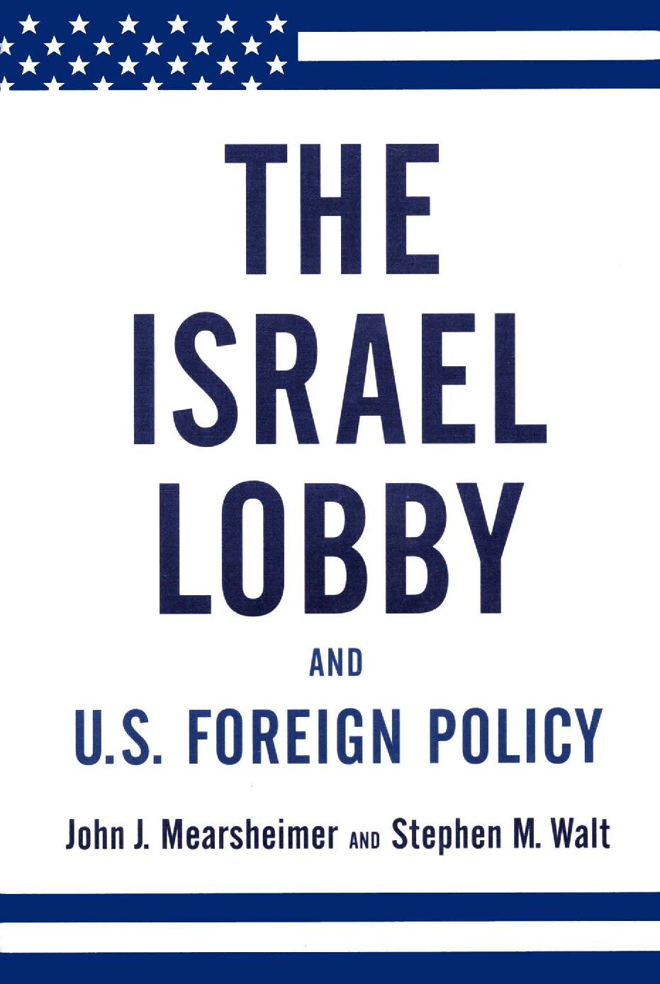 The Israel Lobby and U.S. Foreign Policy (Farrar, Straus and Giroux, 2007)