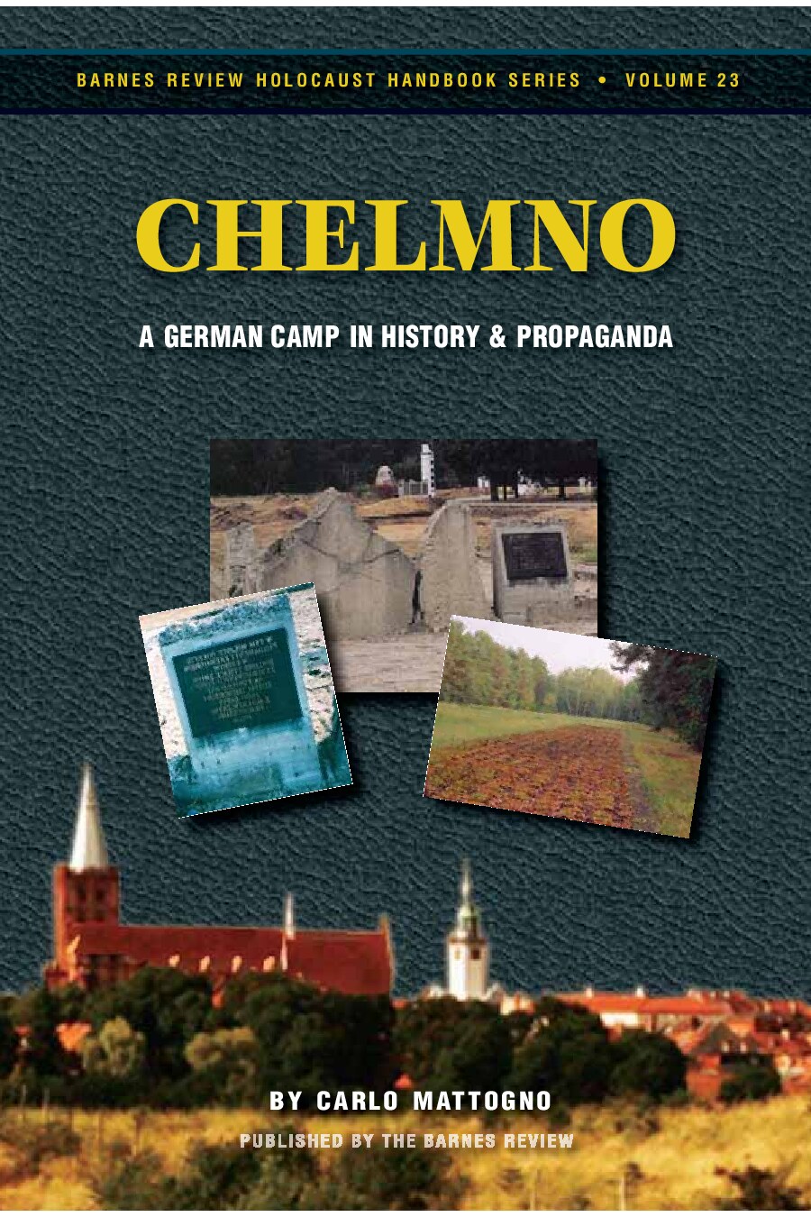 23 - Mattogno, Carlo; Chelmno; A German Camp in History & Propaganda