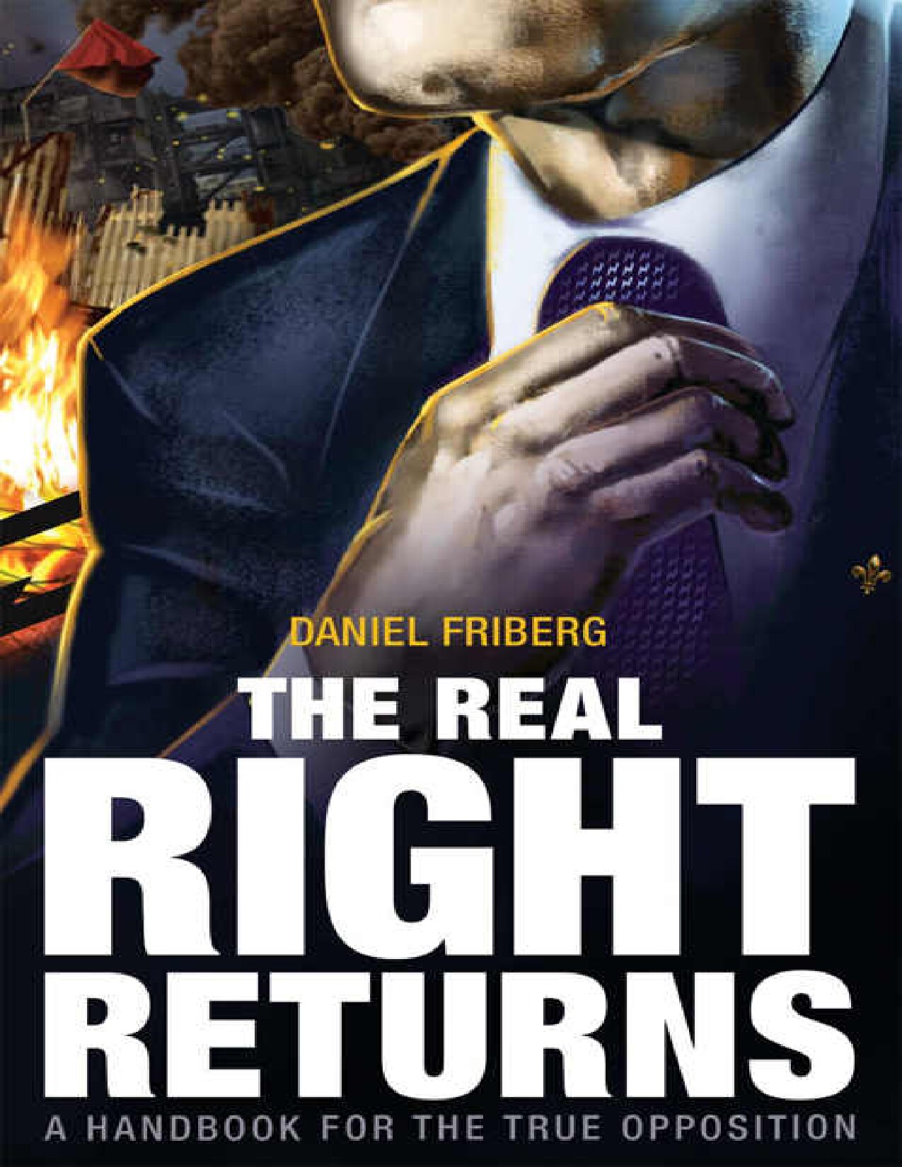 The Real Right Returns: A Handbook for the True Opposition