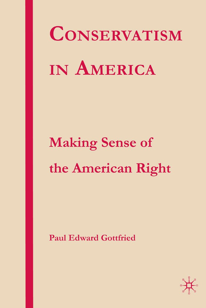 CONSERVATISM IN AMERICA: MAKING SENSE OF THE AMERICAN RIGHT