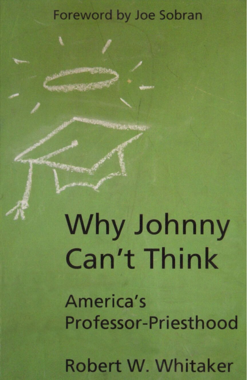 Whitaker, Robert W.; Why Johnny Can't Think - America's Professor-Priesthood