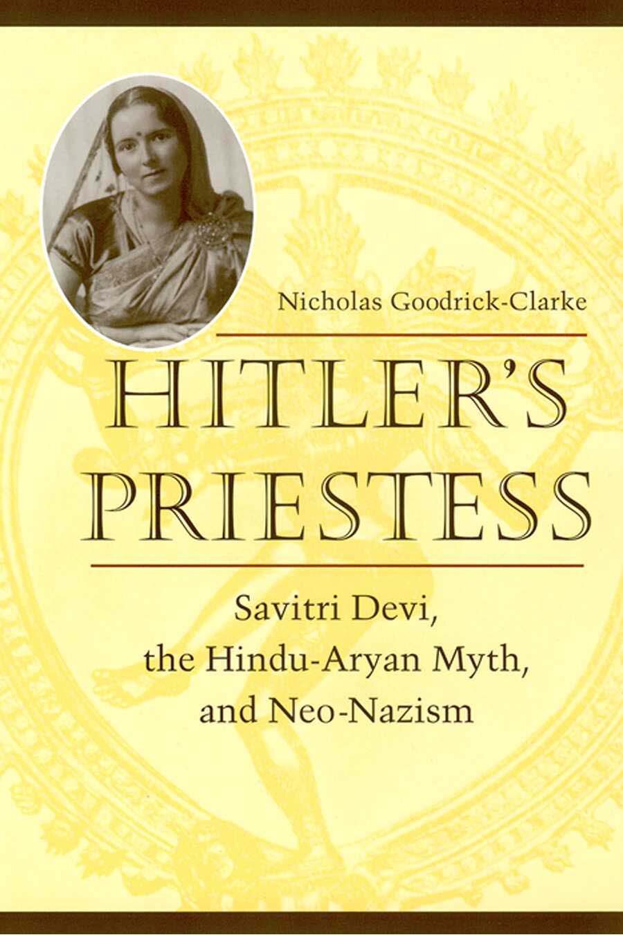 Goodrick-Clarke, Nicholas; Hitler's Priestess - Savitri Devi, the Hindu-Aryan Myth and Neo-Nazism