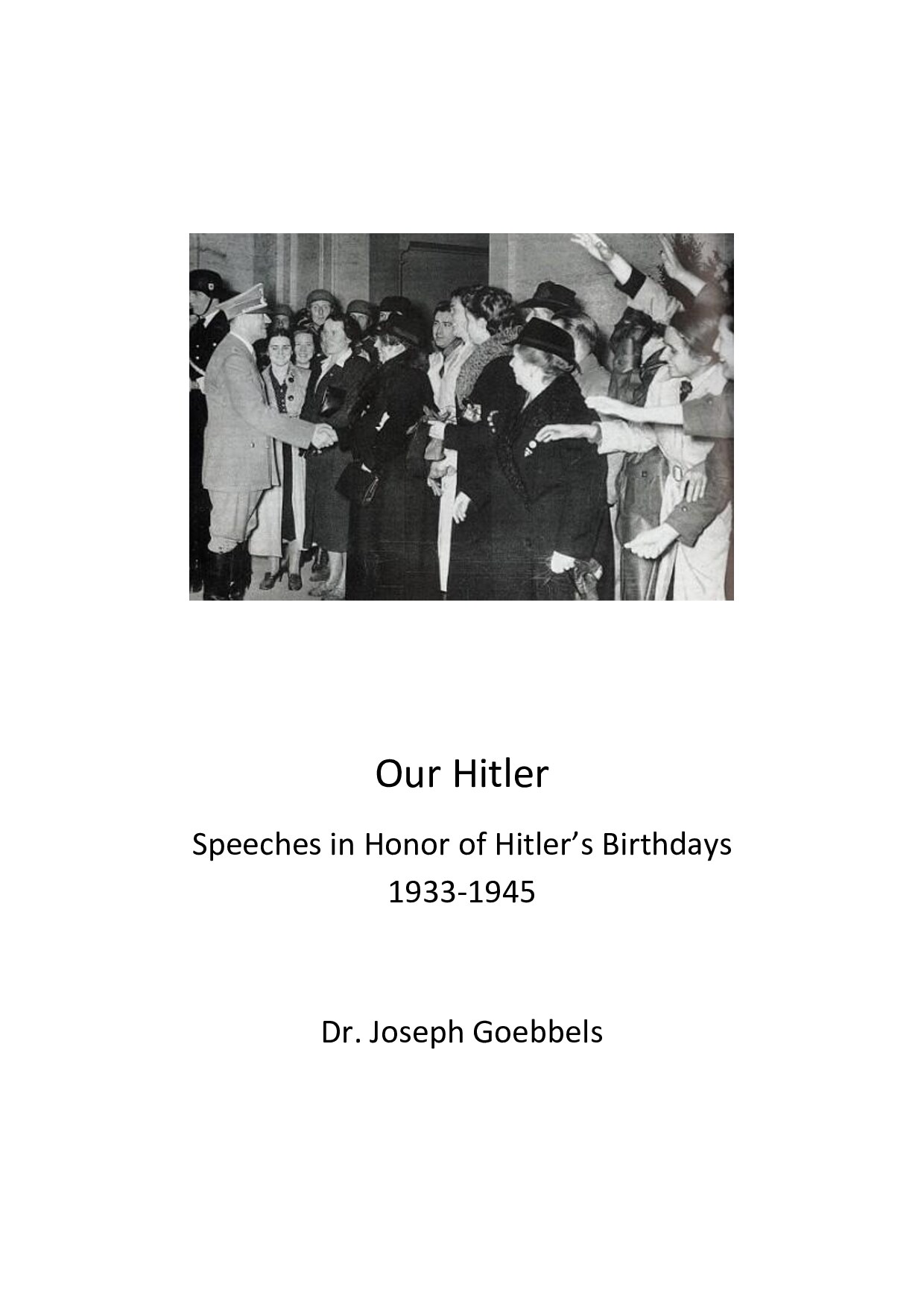 Our Hitler; Speeches in Honor of Hitler's Birthdays 1933-1945; Goebbels, Joseph
