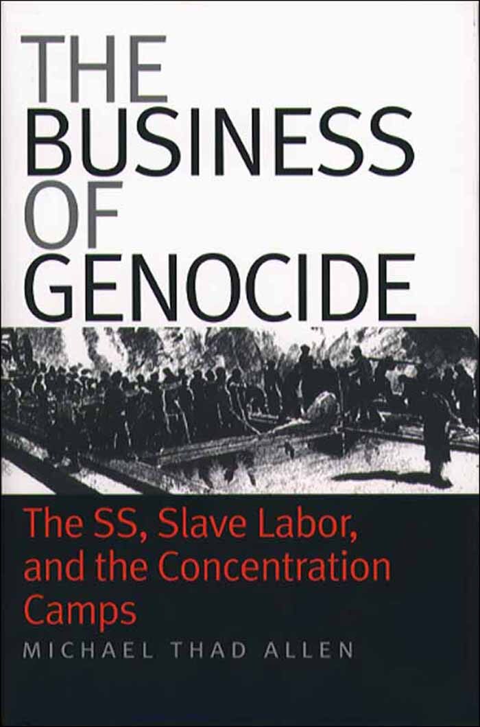 The Business of Genocide: The SS, Slave Labor, and the Concentration Camps